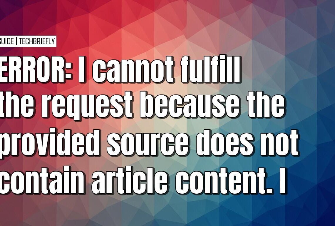 The provided text is empty. No article content was supplied for analysis or rewriting. I cannot generate a news article without source material to process.